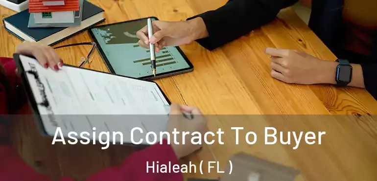  Assign Contract To Buyer Hialeah ( FL )