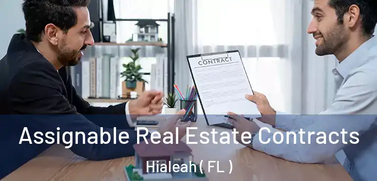  Assignable Real Estate Contracts Hialeah ( FL )