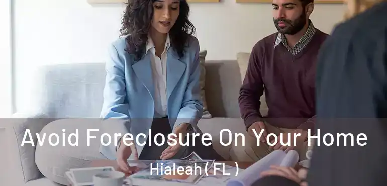  Avoid Foreclosure On Your Home Hialeah ( FL )