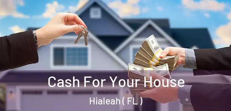  Cash For Your House Hialeah ( FL )