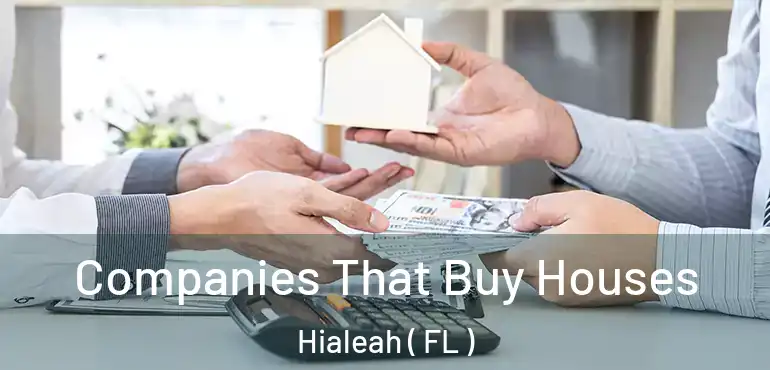  Companies That Buy Houses Hialeah ( FL )