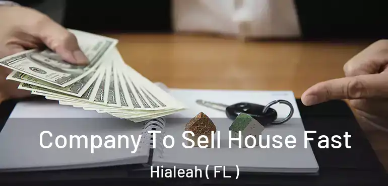  Company To Sell House Fast Hialeah ( FL )