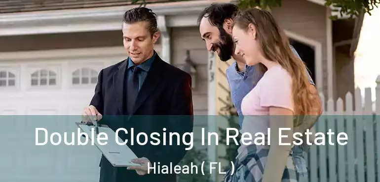  Double Closing In Real Estate Hialeah ( FL )