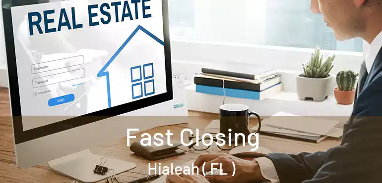  Fast Closing Hialeah ( FL )