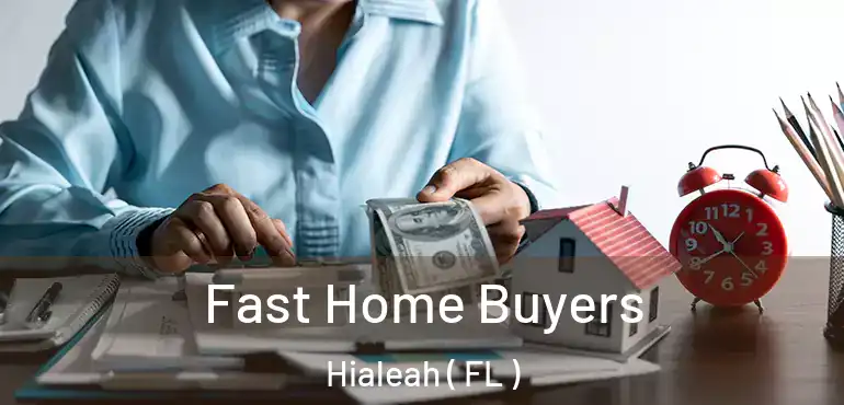  Fast Home Buyers Hialeah ( FL )