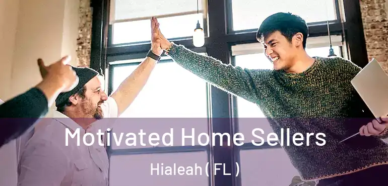  Motivated Home Sellers Hialeah ( FL )