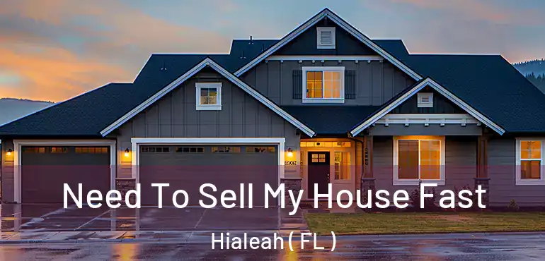  Need To Sell My House Fast Hialeah ( FL )
