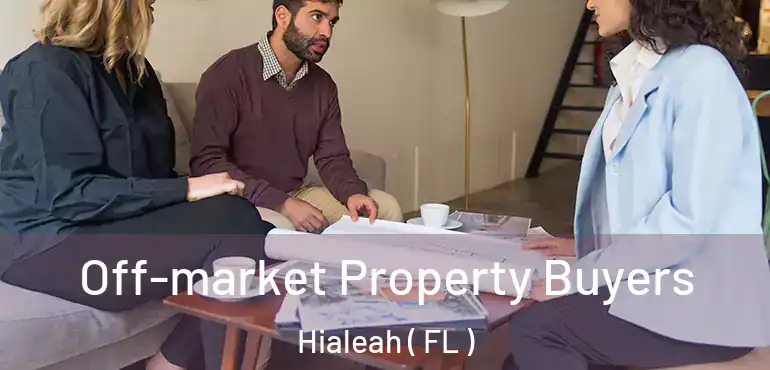  Off-market Property Buyers Hialeah ( FL )