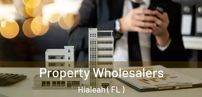  Property Wholesalers Hialeah ( FL )