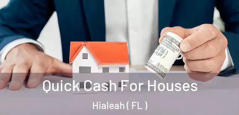  Quick Cash For Houses Hialeah ( FL )