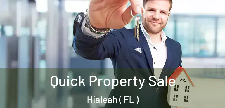  Quick Property Sale Hialeah ( FL )