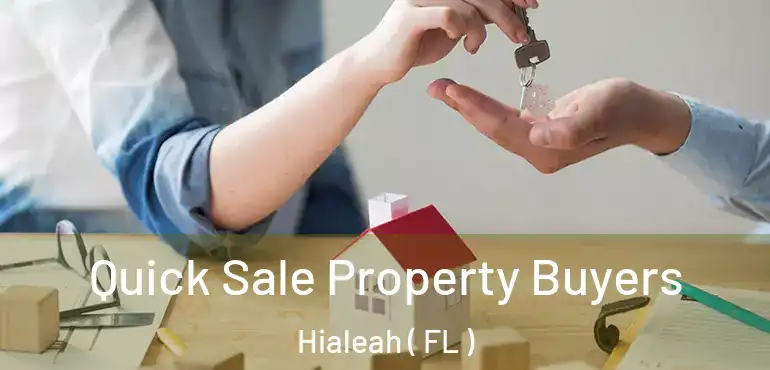  Quick Sale Property Buyers Hialeah ( FL )