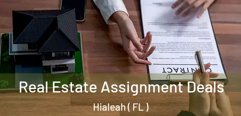  Real Estate Assignment Deals Hialeah ( FL )