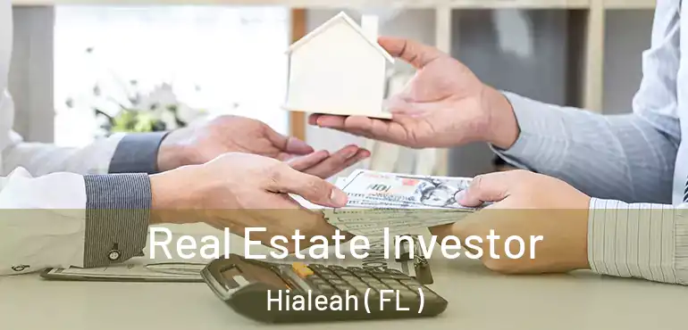  Real Estate Investor Hialeah ( FL )