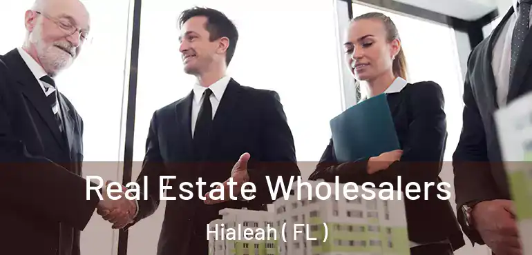  Real Estate Wholesalers Hialeah ( FL )