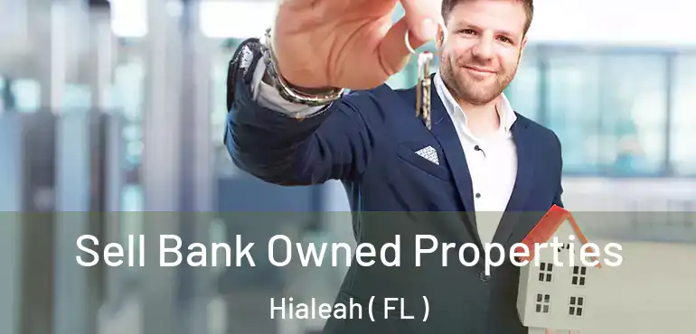  Sell Bank Owned Properties Hialeah ( FL )