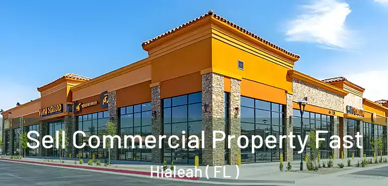  Sell Commercial Property Fast Hialeah ( FL )