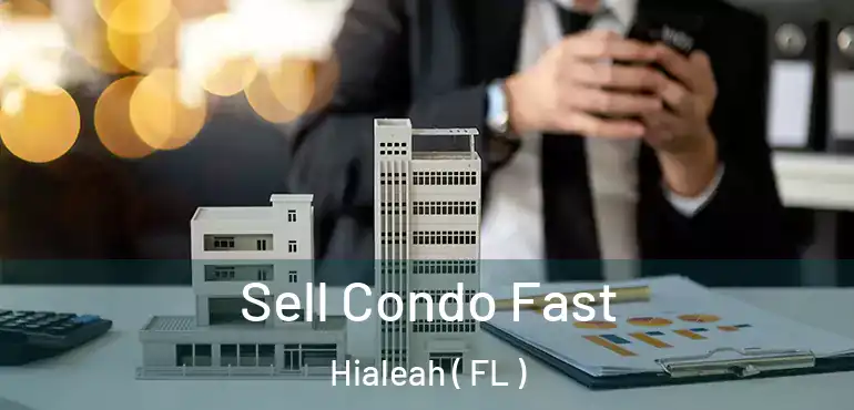  Sell Condo Fast Hialeah ( FL )