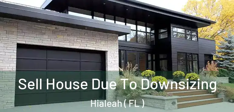  Sell House Due To Downsizing Hialeah ( FL )
