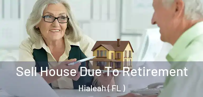  Sell House Due To Retirement Hialeah ( FL )
