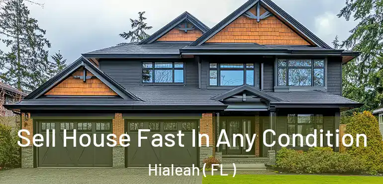  Sell House Fast In Any Condition Hialeah ( FL )