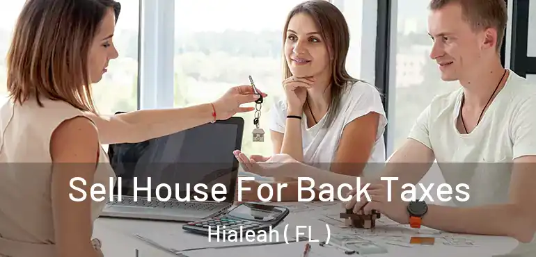 Sell House For Back Taxes Hialeah ( FL )