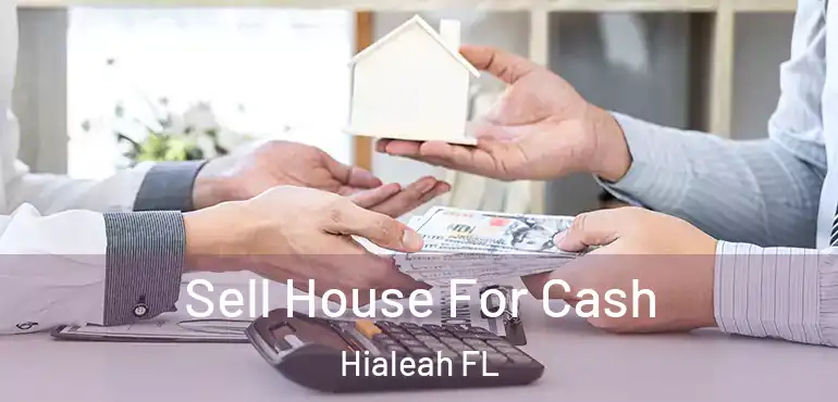  Sell House For Cash Hialeah FL