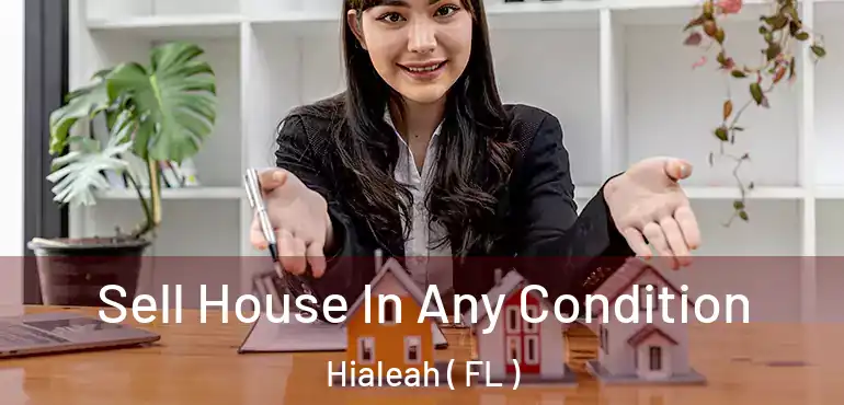  Sell House In Any Condition Hialeah ( FL )