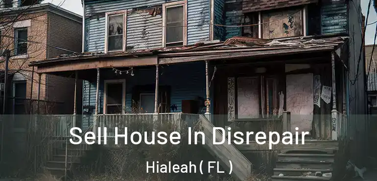  Sell House In Disrepair Hialeah ( FL )