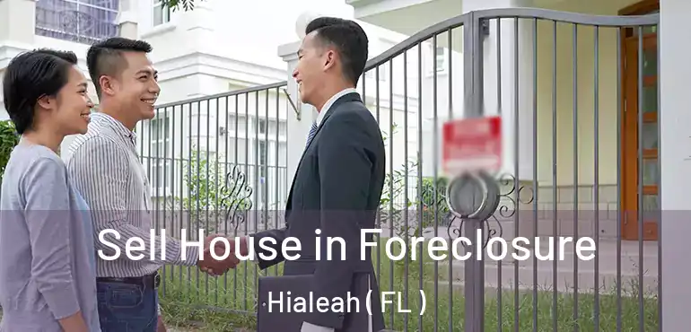  Sell House in Foreclosure Hialeah ( FL )