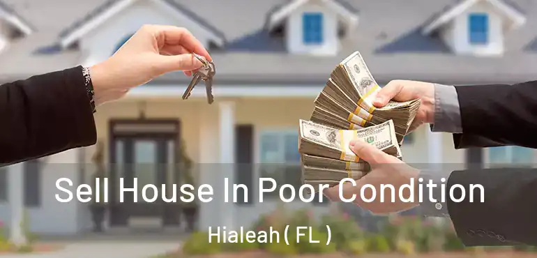  Sell House In Poor Condition Hialeah ( FL )