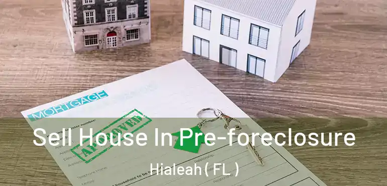  Sell House In Pre-foreclosure Hialeah ( FL )
