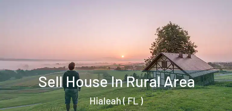  Sell House In Rural Area Hialeah ( FL )