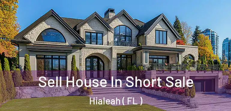  Sell House In Short Sale Hialeah ( FL )