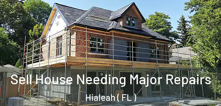  Sell House Needing Major Repairs Hialeah ( FL )
