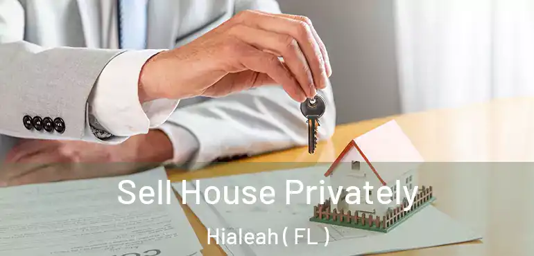  Sell House Privately Hialeah ( FL )