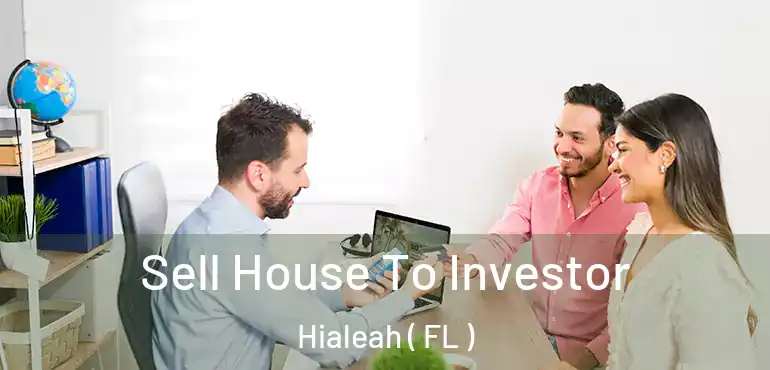  Sell House To Investor Hialeah ( FL )