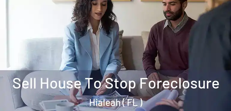  Sell House To Stop Foreclosure Hialeah ( FL )