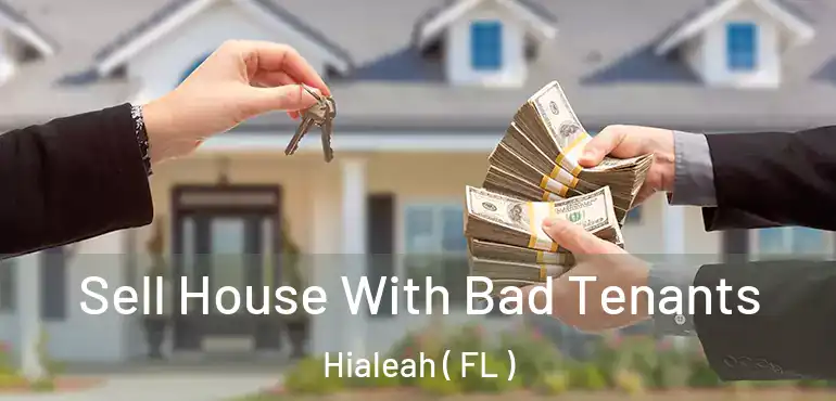  Sell House With Bad Tenants Hialeah ( FL )