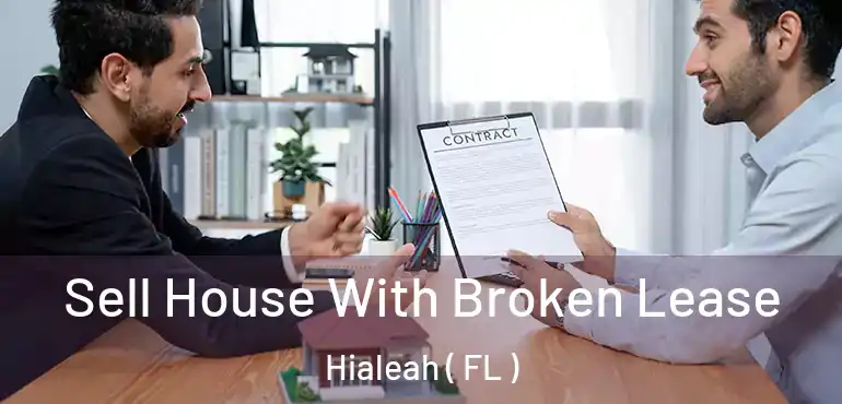  Sell House With Broken Lease Hialeah ( FL )