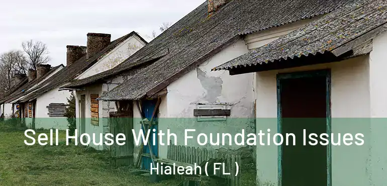  Sell House With Foundation Issues Hialeah ( FL )