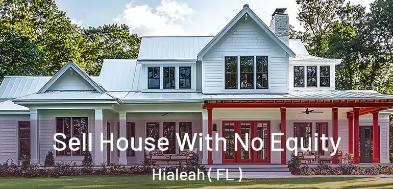  Sell House With No Equity Hialeah ( FL )