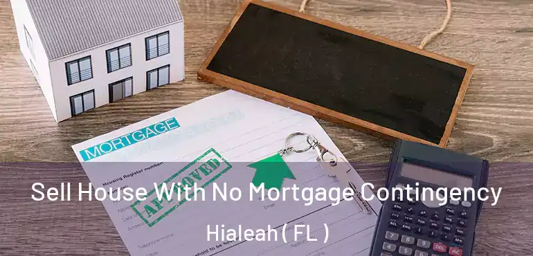 Sell House With No Mortgage Contingency Hialeah ( FL )