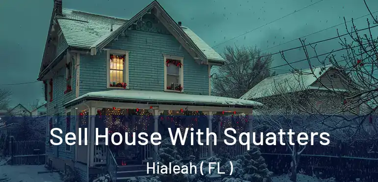  Sell House With Squatters Hialeah ( FL )