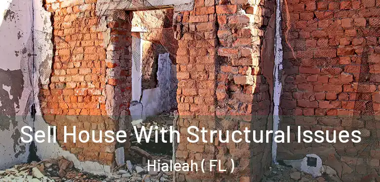  Sell House With Structural Issues Hialeah ( FL )