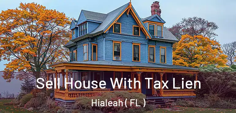  Sell House With Tax Lien Hialeah ( FL )