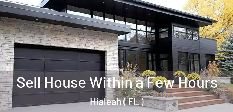  Sell House Within a Few Hours Hialeah ( FL )