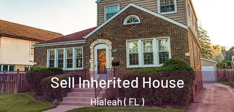  Sell Inherited House Hialeah ( FL )