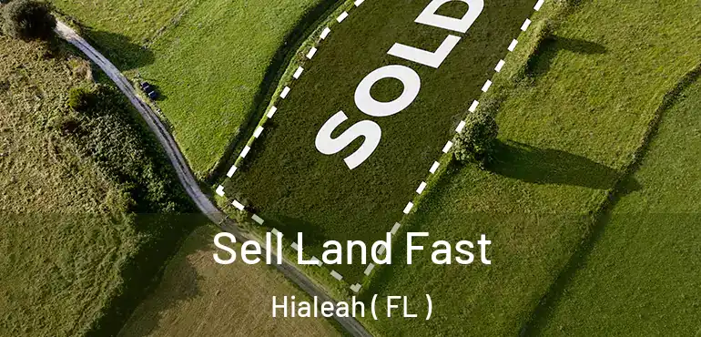  Sell Land Fast Hialeah ( FL )
