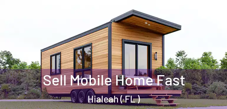  Sell Mobile Home Fast Hialeah ( FL )